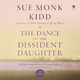 صورة رمز The Dance of the Dissident Daughter: A Woman's Journey from Christian Tradition to the Sacred Feminine