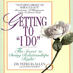 Icoonafbeelding voor Getting to 'I Do': The Secret to Doing Relationships Right!