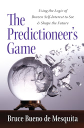 Icon image The Predictioneer's Game: Using the Logic of Brazen Self-Interest to See and Shape the Future