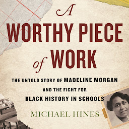 「A Worthy Piece of Work: The Untold Story of Madeline Morgan and the Fight for Black History in Schools」圖示圖片