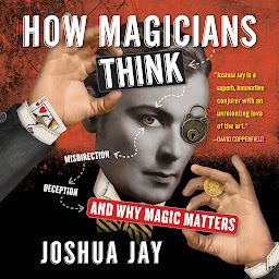 Icoonafbeelding voor How Magicians Think: Misdirection, Deception, and Why Magic Matters