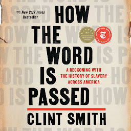 Icon image How the Word Is Passed: A Reckoning with the History of Slavery Across America