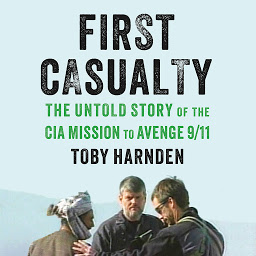 Icon image First Casualty: The Untold Story of the CIA Mission to Avenge 9/11