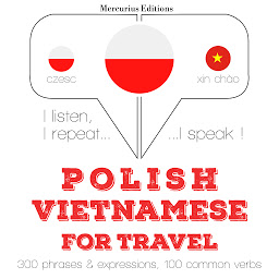 Obraz ikony: Polish – Vietnamese : For travel: I listen, I repeat, I speak : language learning course