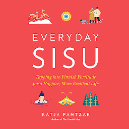 Icon image Everyday Sisu: Tapping into Finnish Fortitude for a Happier, More Resilient Life