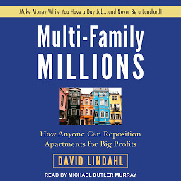 Icon image Multi-Family Millions: How Anyone Can Reposition Apartments for Big Profits