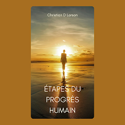 Symbolbild für Étapes du progrès humain: Atteint votre propre chemin vers la plénitude et l'auto-tendu