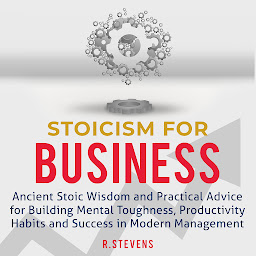 Simge resmi Stoicism for Business: Ancient Stoic Wisdom and Practical Advice for Building Mental Toughness, Productivity Habits and Success in Modern Management