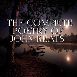 Icon image The Complete Poetry of John Keats: Ode on Indolence, Ode to a Nightingale, Ode on a Grecian Urn, Ode to Psyche, Ode on Melancholy, To Autumn, Hyperion, Endymion, The Eve of St. Agnes, Isabella, Lamia