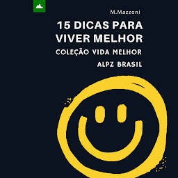 Obraz ikony: 15 Dicas Para Viver Melhor: Coleção Vida Feliz 1