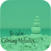 Be calm - Calming Melodies