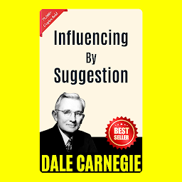 Icon image Influencing by Suggestion: THE ART OF PUBLIC SPEAKING (ILLUSTRATED) BY DALE CARNEGIE: Mastering the Skill of Effective Communication and Persuasion by [Dale Carnegie]