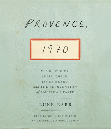 Icon image Provence, 1970: M.F.K. Fisher, Julia Child, James Beard, and the Reinvention of American Taste