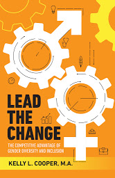 Icon image Lead the Change Book - The Competitive Advantage of Gender Diversity and Inclusion