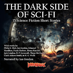 Icon image The Dark Side of Sci-Fi: 15 Stories Blending Horror and Science Fiction