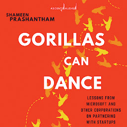 Icon image Gorillas Can Dance: Lessons from Microsoft and Other Corporations on Partnering with Startups