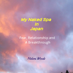 Icon image My Naked Spa in Japan: Fear, Relationship and A Breakthrough