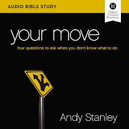 Icon image Your Move: Audio Bible Studies: Four Questions to Ask When You Don’t Know What to Do