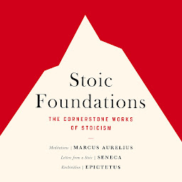 Icon image Stoic Foundations: The Cornerstone Works of Stoicism