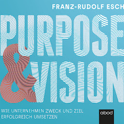 Icon image Purpose und Vision: Wie Unternehmen Zweck und Ziel erfolgreich umsetzen