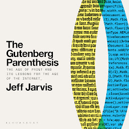 Icon image The Gutenberg Parenthesis: The Age of Print and Its Lessons for the Age of the Internet