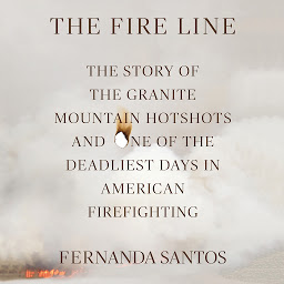 Icon image The Fire Line: The Story of the Granite Mountain Hotshots