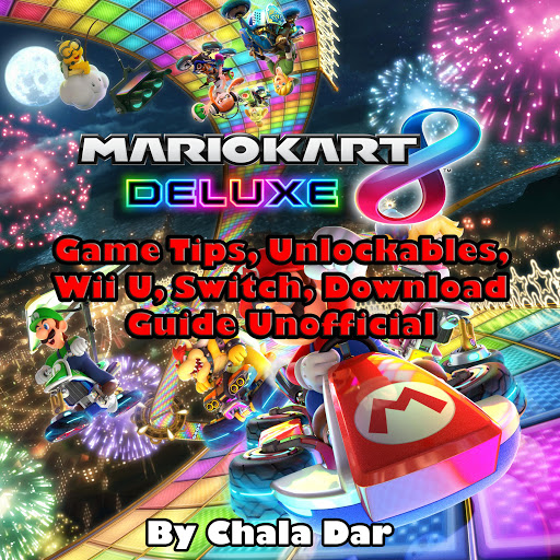 Memoriseren Meisje kroeg Mario Kart 8 Deluxe: Game Tips, Unlockables, Wii U, Switch, Download Guide  Unofficial by Chala Dar - Audiobooks on Google Play