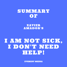 Icon image Summary of Xavier Amador's I Am Not Sick, I Don't Need Help!