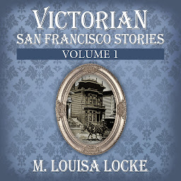 Icon image Victorian San Francisco Stories: Volume 1: Volume 1