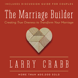 Icon image The Marriage Builder: Creating True Oneness to Transform Your Marriage