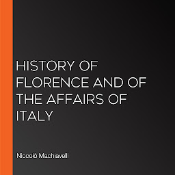 Icon image History of Florence and of the affairs of Italy