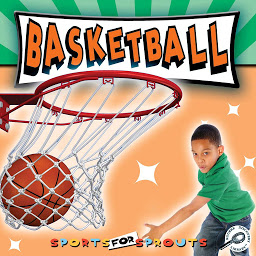 Icon image Basketball: Sports for Sprouts; Rourke Discovery Library