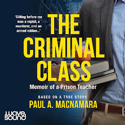 Icon image The Criminal Class: Memoir of a Prison Teacher