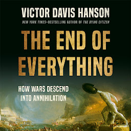 Icon image The End of Everything: How Wars Descend into Annihilation