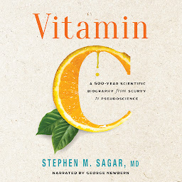 Icon image Vitamin C: A 500-Year Scientific Biography from Scurvy to Pseudoscience