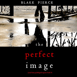 Ikonbild för The Perfect Image (A Jessie Hunt Psychological Suspense Thriller—Book Sixteen)