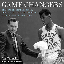 Icon image Game Changers: Dean Smith, Charlie Scott, and the Era That Transformed a Southern College Town