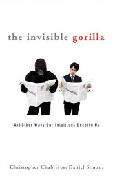 Icon image The Invisible Gorilla: And Other Ways Our Intuitions Deceive Us