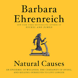 Imagen de ícono de Natural Causes: An Epidemic of Wellness, the Certainty of Dying, and Killing Ourselves to Live Longer