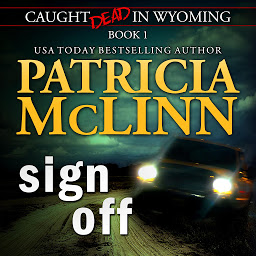 Obraz ikony: Sign Off (Caught Dead in Wyoming, Book 1)