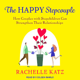 Icon image The Happy Stepcouple: How Couples with Stepchildren Can Strengthen Their Relationships