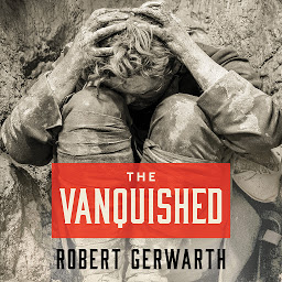 Icon image The Vanquished: Why the First World War Failed to End