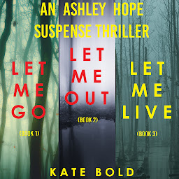 Obraz ikony: An Ashley Hope Suspense Thriller Bundle: Let Me Go (#1), Let Me Out (#2), and Let Me Live (#3)