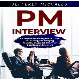 Obraz ikony: PM Interview: A Comprehensive Beginner’s Guide to Learning and Studying Project Manager Job Interview Questions and Answers