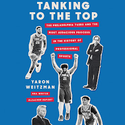 Зображення значка Tanking to the Top: The Philadelphia 76ers and the Most Audacious Process in the History of Professional Sports