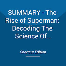 Icon image SUMMARY - The Rise of Superman: Decoding The Science Of Ultimate Human Performance By Steven Kotler