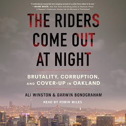 Icon image The Riders Come Out at Night: Brutality, Corruption, and Cover Up in Oakland