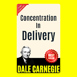 Icon image Concentration in Delivery: THE ART OF PUBLIC SPEAKING (ILLUSTRATED) BY DALE CARNEGIE: Mastering the Skill of Effective Communication and Persuasion by [Dale Carnegie]
