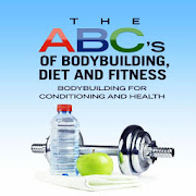 The ABCs of Bodybuilding, Diet and Fitness
