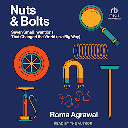 Icon image Nuts and Bolts: Seven Small Inventions That Changed the World (in a Big Way)